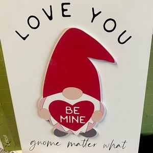 NWT…8x10 gnome sign that says Love you gnome matter what…